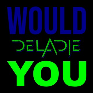 WOULD YOU