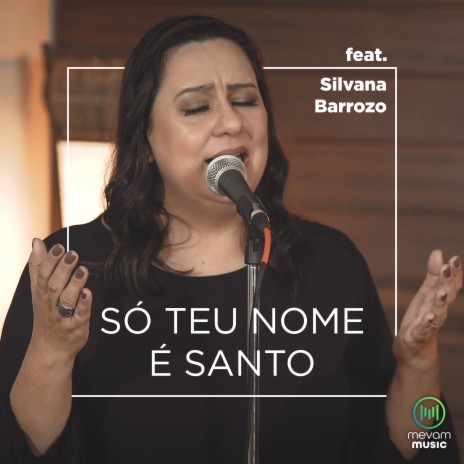 Só Teu Nome É Santo ft. Silvana Barrozo