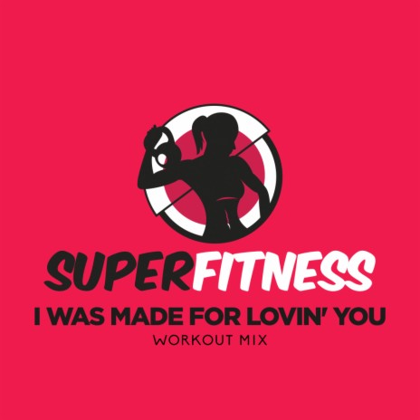 I Was Made For Lovin' You (Workout Mix 130 bpm) | Boomplay Music