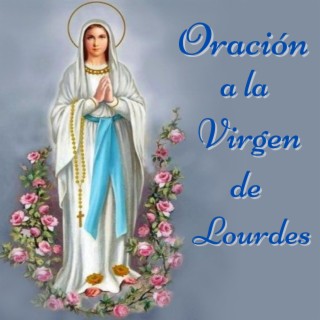 Oración a la Virgen de Lourdes para pedir un Milagro de Sanación