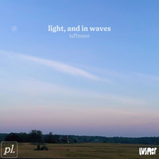 Light, and in waves