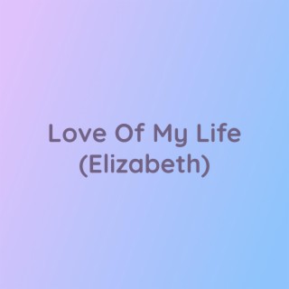 Love of My Life (Elizabeth)