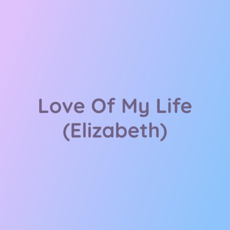 Love of My Life (Elizabeth) | Boomplay Music