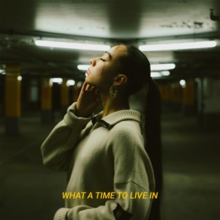 What a time to live in lyrics | Boomplay Music