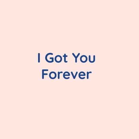 I Got You Forever | Boomplay Music