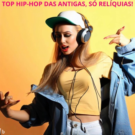 TOP HIP-HOP DAS ANTIGAS, SÓ RELÍQUIAS! | Boomplay Music