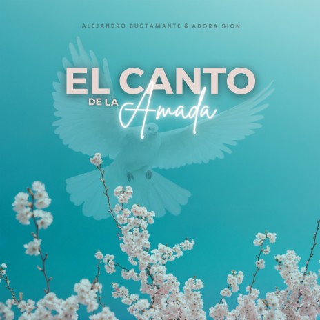 El Canto De La Amada ft. Alejandro Bustamante | Boomplay Music