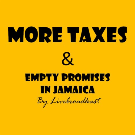 More Taxes & Empty Promises in Jamaica | Boomplay Music