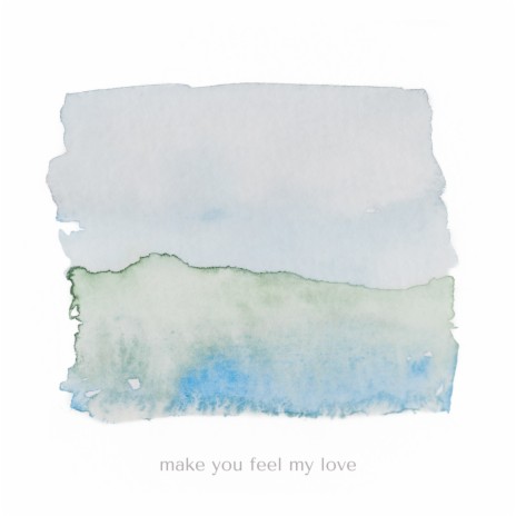 Make You Feel My Love