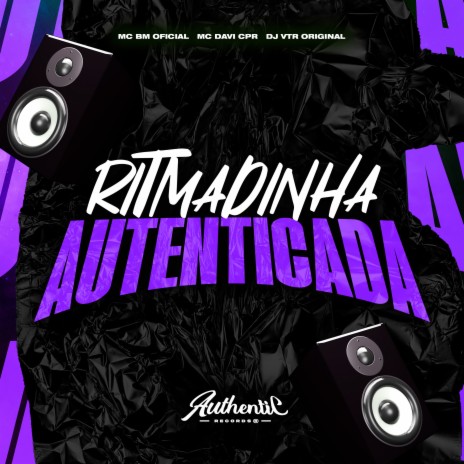 Ritmadinha Autenticada ft. Dj Vtr Original & MC BM OFICIAL | Boomplay Music