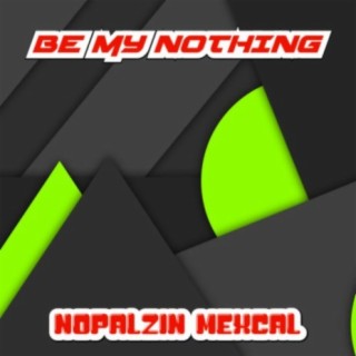 Be My Nothing