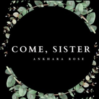 Come, Sister