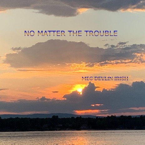 No Matter the Trouble | Boomplay Music