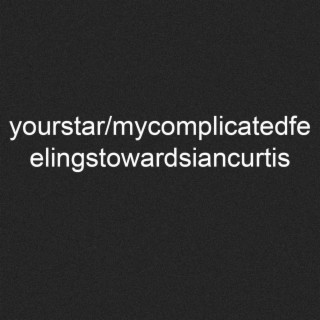 Your Star / My Complicated Feelings Towards Ian Curtis