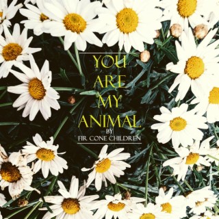 You Are My Animal