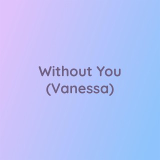 Without You (Vanessa)