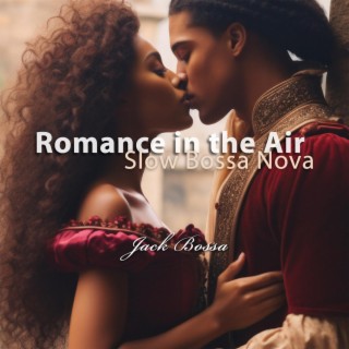 Romance in the Air: Slow Bossa Nova, Relaxing Instrumental Jazz Music for Romantic Moments, Work and Study