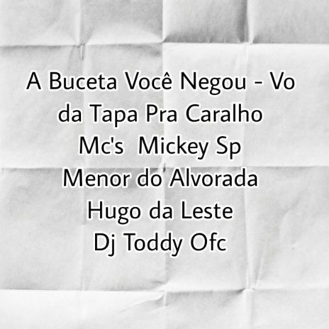 A Buceta Você Negou - Vo da Tapa pra Caralho (feat. Mc Menor Do Alvorada, HUGO DA LESTE, Dj Toddy Ofc) | Boomplay Music