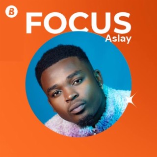 Focus: Aslay | Boomplay Music