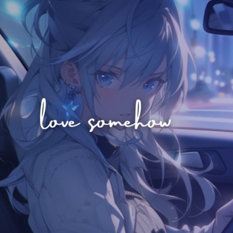 love somehow | Boomplay Music