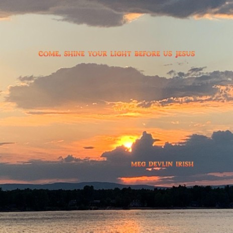 Come, Shine Your Light Before Us Jesus | Boomplay Music