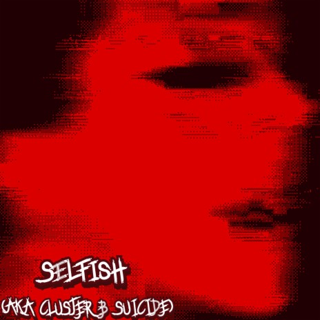 Selfish (aka Cluster B Suicide) | Boomplay Music