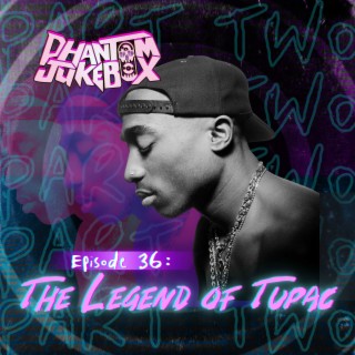 EP. 36 The Legend of Tupac Pt. 2