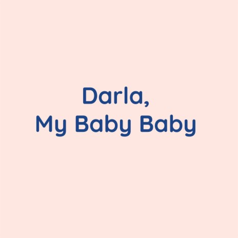 Darla, My Baby Baby | Boomplay Music