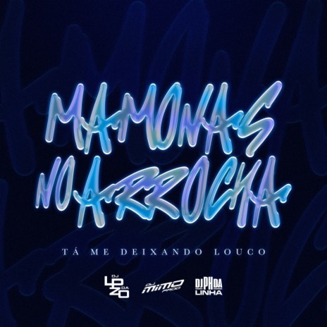 MAMONAS NO ARROCHA - TÁ ME DEIXANDO LOUCO ft. DJ Lp da ZO & DJ PH DA LINHA | Boomplay Music