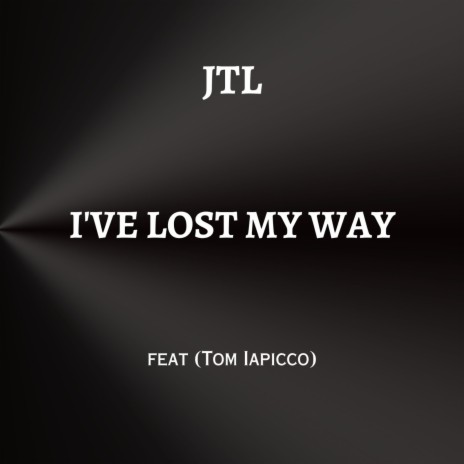 I've Lost My Way ft. Tom Iapicco