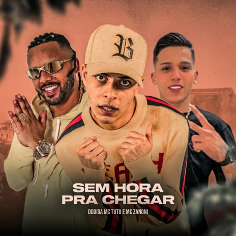 Sem Hora pra Chegar ft. Dodida, Mc Zanoni & MC TUTO | Boomplay Music