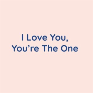 I Love You, You're The One