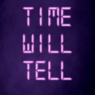 Time Will Tell