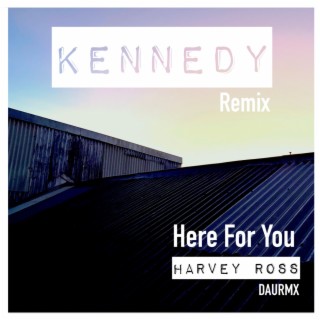 Here For You (Kennedy Remix)