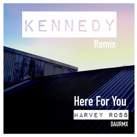 Here For You -Kennedy Keys Mix (Kennedy Remix)