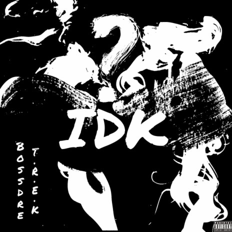 IDK (feat. T.R.E.K) | Boomplay Music