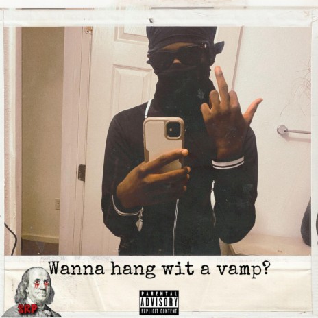 Wanna hang wit a vamp? ft. 1kseeingred | Boomplay Music