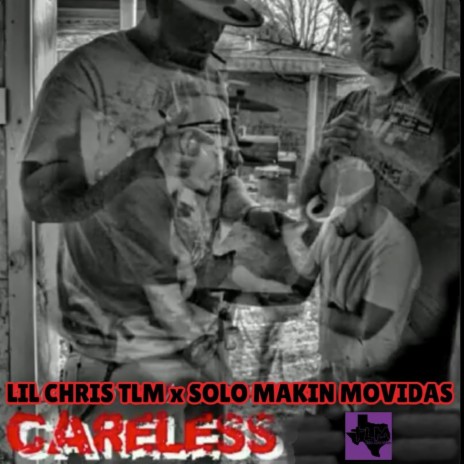 CARELESS ft. Solo Makin' Movidas & Lil Chris Tlm