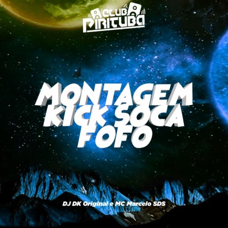 MONTAGEM KICK SOCA FOFO ft. DJ DK ORIGINAL & Mc Marcelo SDS | Boomplay Music