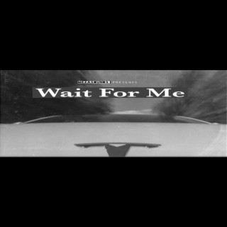 Wait For Me