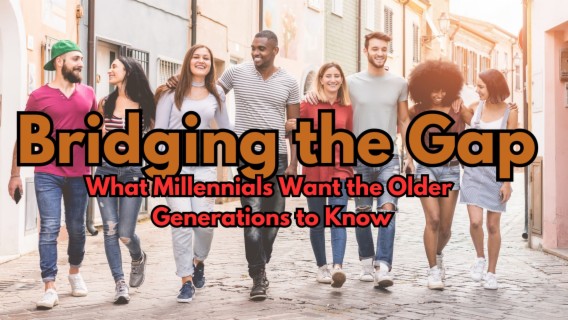 Bridging the Gap: What Millennials want the Older Generation to Know - Ep.58
