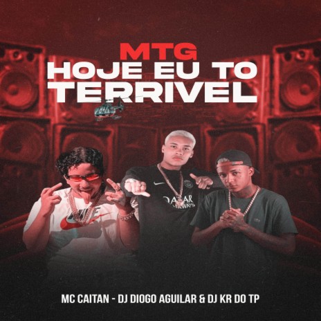 MTG HOJE EU TO TERRIVEL ft. DJ KR DO TP & Mc CAITAN | Boomplay Music