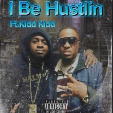 I BE HUSTLIN ft. Kidd Kidd