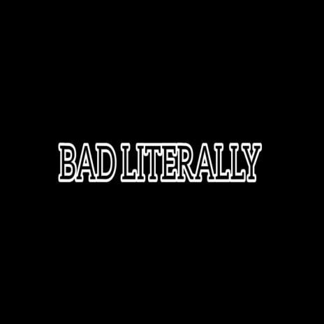 Bad Literally | Boomplay Music