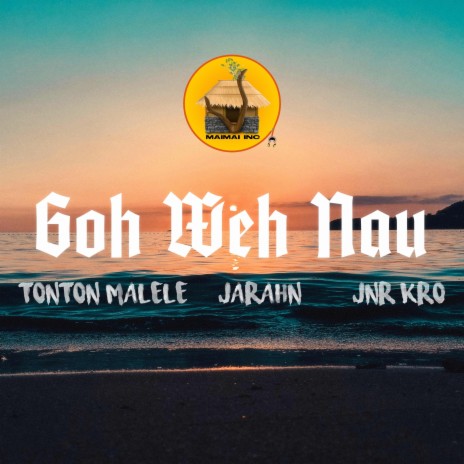 Goh Weh Nau ft. Jarahn & Jnr Kro | Boomplay Music