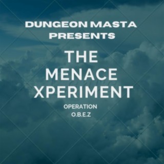 Dungeon Masta Presents The Menace Xperiment (OperationO.B.E.Z)