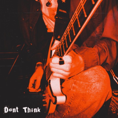 Don't Think | Boomplay Music