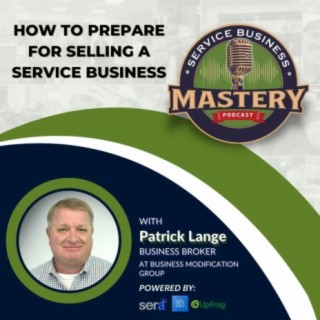 How To Prepare For Selling A Service Business with Patrick Lange