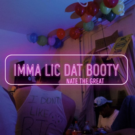 IMMA LIC DAT BOOTY ft. Nate the Great | Boomplay Music