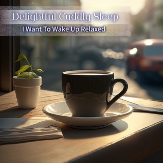 I Want To Wake Up Relaxed